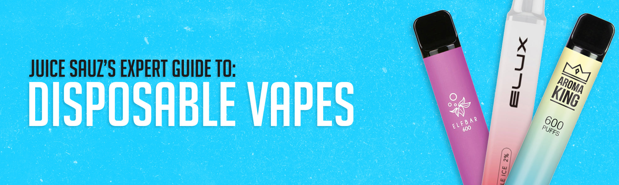 Juice Sauz's Expert Guide to Disposable Vapes