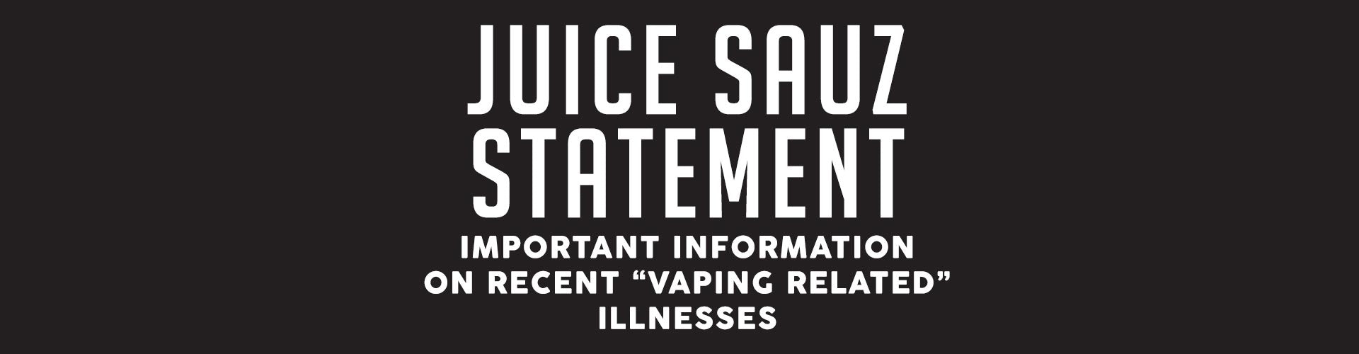 Juice Sauz Statement Regarding Recent "Vaping-Related" Illnesses