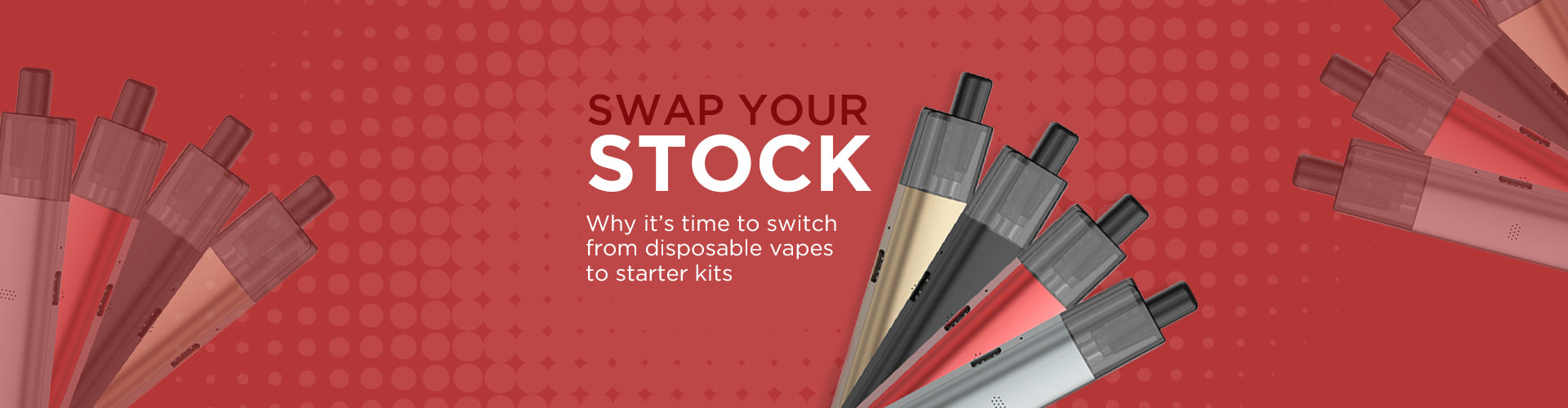 Swap your stock from disposable vapes to starter kits