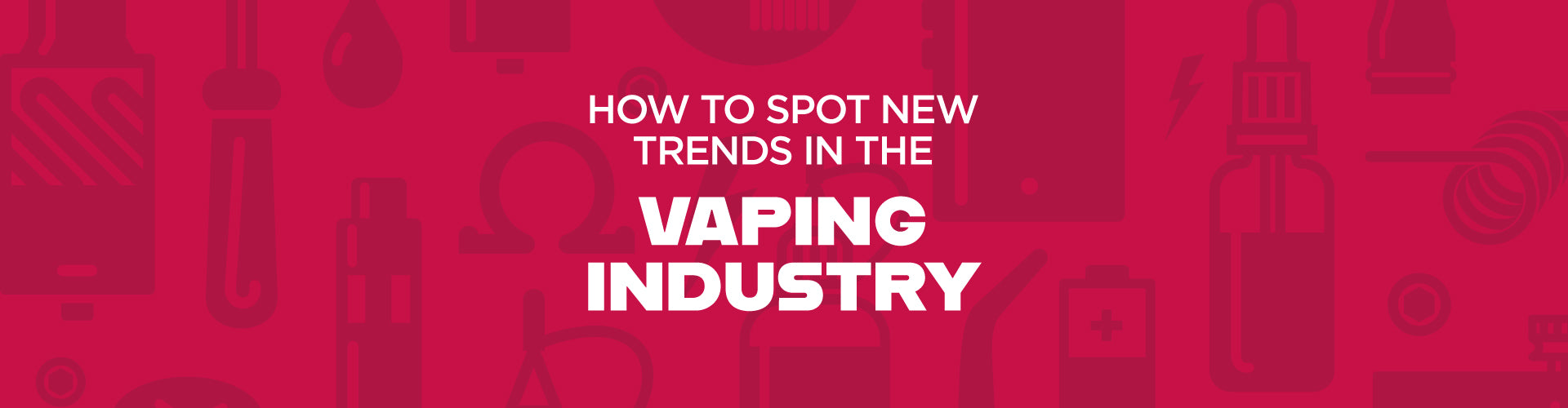 How to spot new trends in the vaping industry